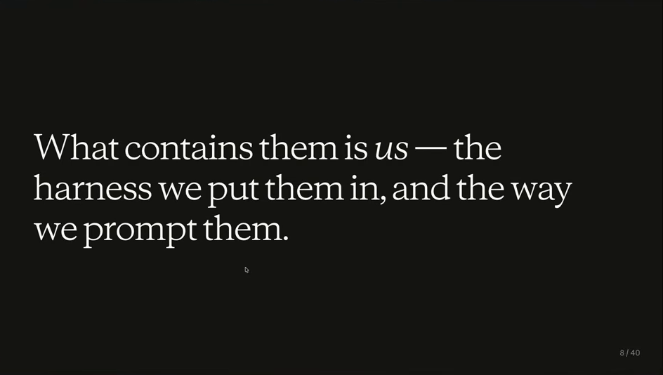 Slide reading: What contains them is us — the harness we put them in, and the way we prompt them.