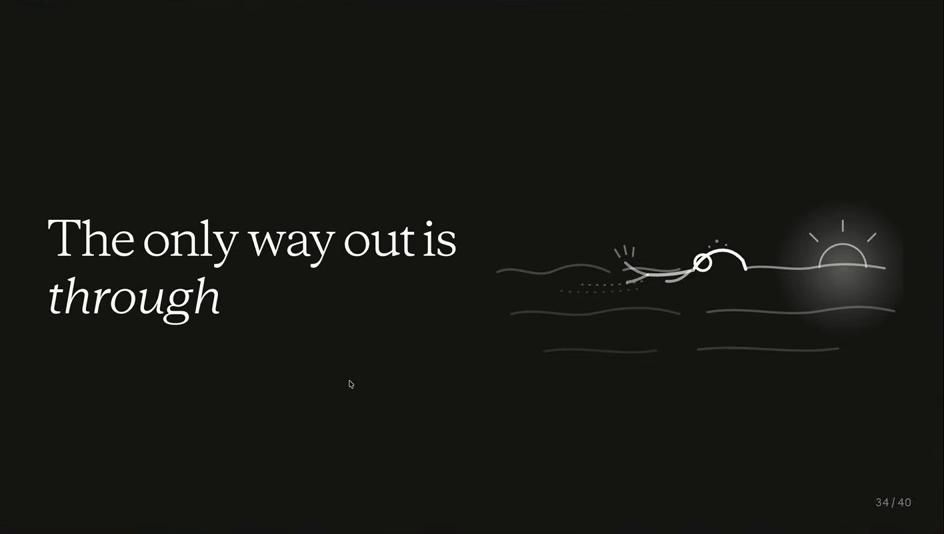 Slide reading: The only way out is through
